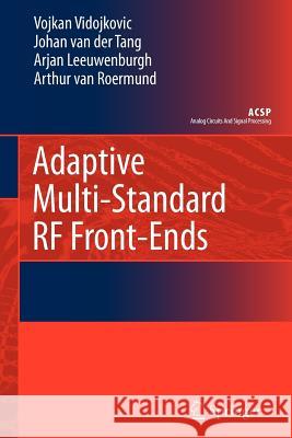 Adaptive Multi-Standard RF Front-Ends Vojkan Vidojkovic J. Van Der Tang Arjan Leeuwenburgh 9789048176618 Springer