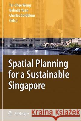Spatial Planning for a Sustainable Singapore Tai-Chee Wong Belinda Yuen Charles Goldblum 9789048176656 Springer