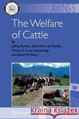 The Welfare of Cattle Jeffrey Rushen Anne Marie De Passille Marina A. G. Von Keyserlingk 9789048176694 Springer