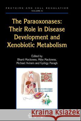 The Paraoxonases: Their Role in Disease Development and Xenobiotic Metabolism Bharti Mackness Mike Mackness Michael Aviram 9789048176700 Springer