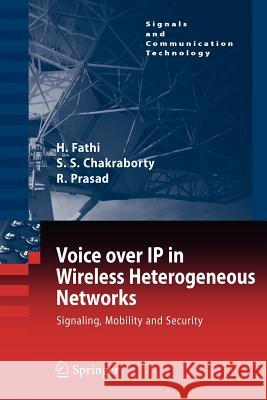 Voice Over IP in Wireless Heterogeneous Networks: Signaling, Mobility and Security Fathi, Hanane 9789048176830 Not Avail