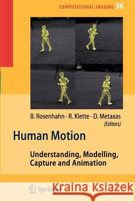 Human Motion: Understanding, Modelling, Capture, and Animation Rosenhahn, Bodo 9789048177004 Not Avail
