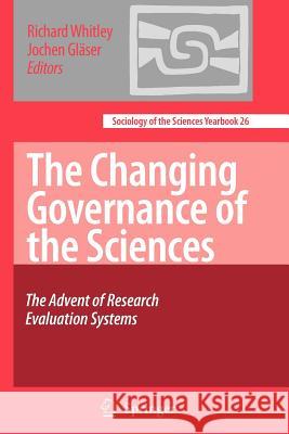 The Changing Governance of the Sciences: The Advent of Research Evaluation Systems Whitley, Richard 9789048177110 Not Avail