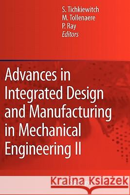 Advances in Integrated Design and Manufacturing in Mechanical Engineering II Serge Tichkiewitch M. Tollenaere Pascal Ray 9789048177165