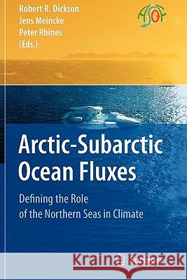 Arctic-Subarctic Ocean Fluxes: Defining the Role of the Northern Seas in Climate Dickson, Robert R. 9789048177219