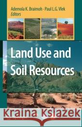 Land Use and Soil Resources Ademola K. Braimoh Paul L. G. Vlek 9789048177233 Springer