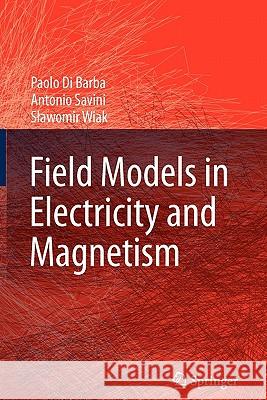 Field Models in Electricity and Magnetism Paolo Di Barba, Antonio Savini, Slawomir Wiak 9789048177356 Springer