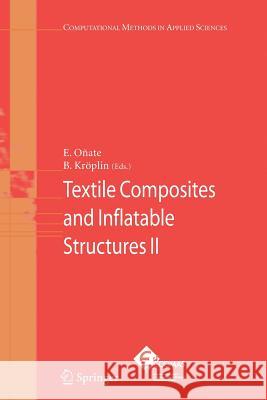 Textile Composites and Inflatable Structures II Eugenio Onate Bernd Kroplin Eugenio O 9789048177394 Not Avail