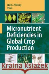 Micronutrient Deficiencies in Global Crop Production Brian J. Alloway 9789048177417 Springer