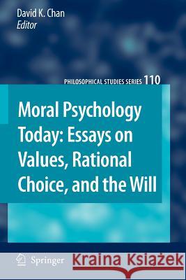 Moral Psychology Today: Essays on Values, Rational Choice, and the Will David K. Chan 9789048177462