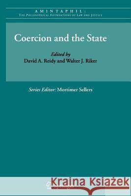 Coercion and the State David A. Reidy Walter J. Riker 9789048177486 Springer