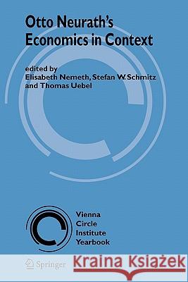 Otto Neurath's Economics in Context Elisabeth Nemeth Stefan W. Schmitz Thomas E. Uebel 9789048177585 Springer