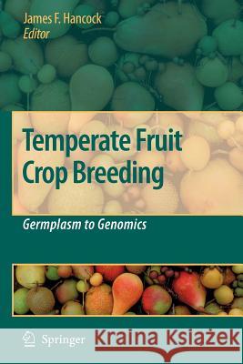 Temperate Fruit Crop Breeding: Germplasm to Genomics Hancock, Jim F. 9789048177592 Not Avail