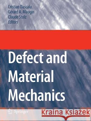 Defect and Material Mechanics: Proceedings of the International Symposium on Defect and Material Mechanics (ISDMM), held in Aussois, France, March 25–29, 2007 C. Dascalu, Gérard A. Maugin, Claude Stolz 9789048177677 Springer