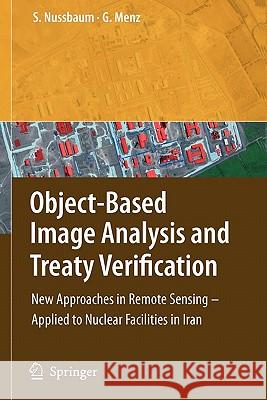 Object-Based Image Analysis and Treaty Verification: New Approaches in Remote Sensing - Applied to Nuclear Facilities in Iran Nussbaum, Sven 9789048177776 Springer