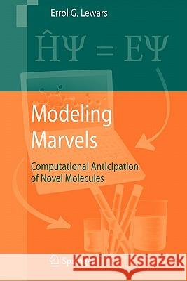 Modeling Marvels: Computational Anticipation of Novel Molecules Lewars, Errol G. 9789048177806 Springer