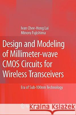 Design and Modeling of Millimeter-Wave CMOS Circuits for Wireless Transceivers: Era of Sub-100nm Technology Lai, Ivan Chee-Hong 9789048177837 Springer
