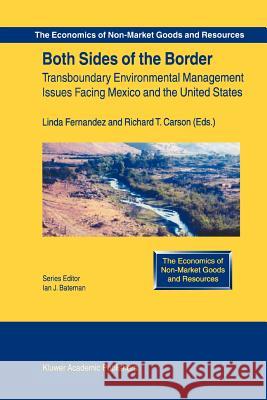 Both Sides of the Border: Transboundary Environmental Management Issues Facing Mexico and the United States Linda Fernandez, Richard T. Carson 9789048177844 Springer