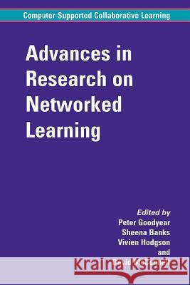 Advances in Research on Networked Learning Peter M. Goodyear, Sheena Banks, Vivien Hodgson, David McConnell 9789048177868