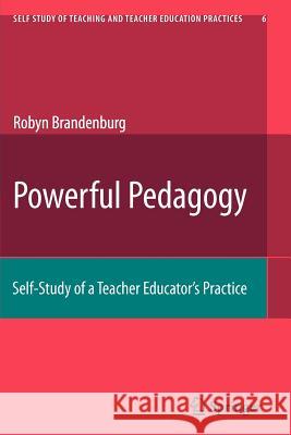 Powerful Pedagogy: Self-Study of a Teacher Educator's Practice Brandenburg, Robyn T. 9789048178025