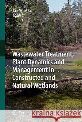 Wastewater Treatment, Plant Dynamics and Management in Constructed and Natural Wetlands Jan Vymazal Jan Vymazal 9789048178155 Springer