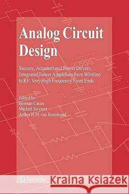 Analog Circuit Design: Sensors, Actuators and Power Drivers; Integrated Power Amplifiers from Wireline to Rf; Very High Frequency Front Ends Casier, Herman 9789048178247