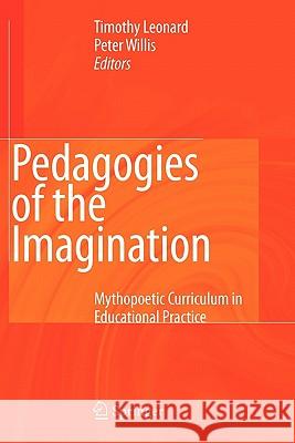 Pedagogies of the Imagination: Mythopoetic Curriculum in Educational Practice Leonard, Timothy 9789048178308 Springer
