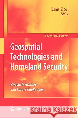 Geospatial Technologies and Homeland Security: Research Frontiers and Future Challenges Sui, Daniel 9789048178483 Springer