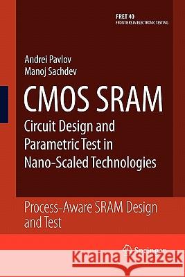 CMOS Sram Circuit Design and Parametric Test in Nano-Scaled Technologies: Process-Aware Sram Design and Test Pavlov, Andrei 9789048178551 Springer