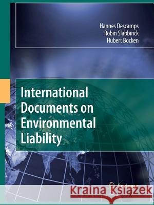 International Documents on Environmental Liability Hannes Descamps Robin Slabbinck Hubert Bocken 9789048178575 Springer