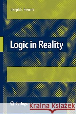 Logic in Reality Joseph E. Brenner 9789048178605 Springer