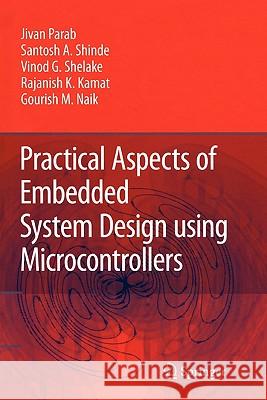 Practical Aspects of Embedded System Design Using Microcontrollers Parab, Jivan 9789048178650 Springer