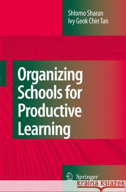 Organizing Schools for Productive Learning Shlomo Sharan Ivy Geok Chi 9789048178667