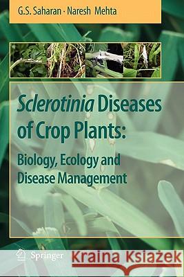 Sclerotinia Diseases of Crop Plants: Biology, Ecology and Disease Management G. S. Saharan Naresh Mehta 9789048178711 Springer