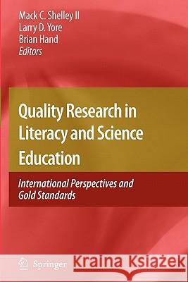 Quality Research in Literacy and Science Education: International Perspectives and Gold Standards Shelley, Mack C. 9789048178773 Springer