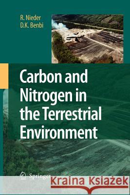 Carbon and Nitrogen in the Terrestrial Environment R. Nieder D. K. Benbi 9789048178803 Not Avail