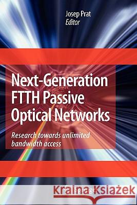 Next-Generation Ftth Passive Optical Networks: Research Towards Unlimited Bandwidth Access Prat, Josep 9789048178896 Springer