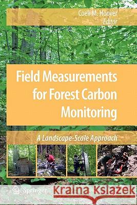 Field Measurements for Forest Carbon Monitoring: A Landscape-Scale Approach Hoover, Coeli M. 9789048178964 Springer