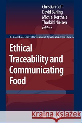 Ethical Traceability and Communicating Food Christian Coff David Barling Michiel Korthals 9789048179008 Springer