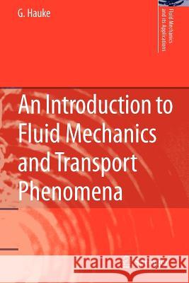 An Introduction to Fluid Mechanics and Transport Phenomena G. Hauke 9789048179053 Springer