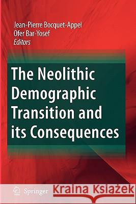 The Neolithic Demographic Transition and Its Consequences Bocquet-Appel, Jean-Pierre 9789048179060