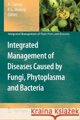 Integrated Management of Diseases Caused by Fungi, Phytoplasma and Bacteria Aurelio Ciancio K. G. Mukerji 9789048179145 Not Avail