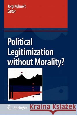 Political Legitimization Without Morality? Kühnelt, Jörg 9789048179176 Springer