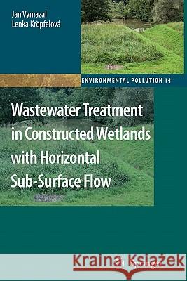 Wastewater Treatment in Constructed Wetlands with Horizontal Sub-Surface Flow Jan Vymazal Lenka Kropfelova 9789048179190