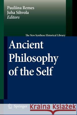Ancient Philosophy of the Self Pauliina Remes Juha Sihvola 9789048179275