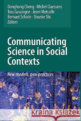 Communicating Science in Social Contexts: New Models, New Practices Cheng, Donghong 9789048179282