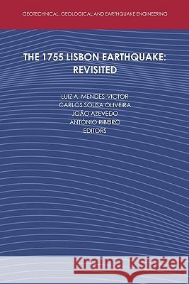 The 1755 Lisbon Earthquake: Revisited Luiz Mendes-Victor Carlos Sous Joao Azevedo 9789048179329 Springer