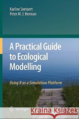 A Practical Guide to Ecological Modelling: Using R as a Simulation Platform Soetaert, Karline 9789048179367 Springer