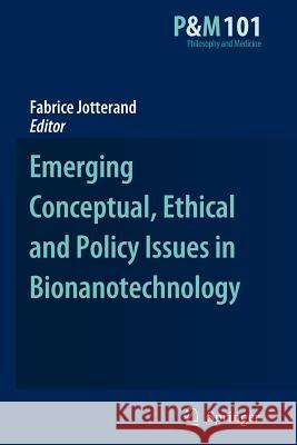 Emerging Conceptual, Ethical and Policy Issues in Bionanotechnology Fabrice Jotterand 9789048179435 Springer