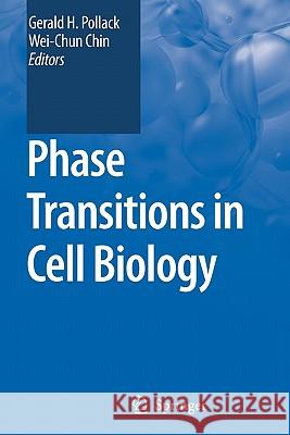 Phase Transitions in Cell Biology Gerald H. Pollack Wei-Chun Chin 9789048179442 Springer